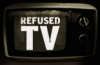 Refused TV